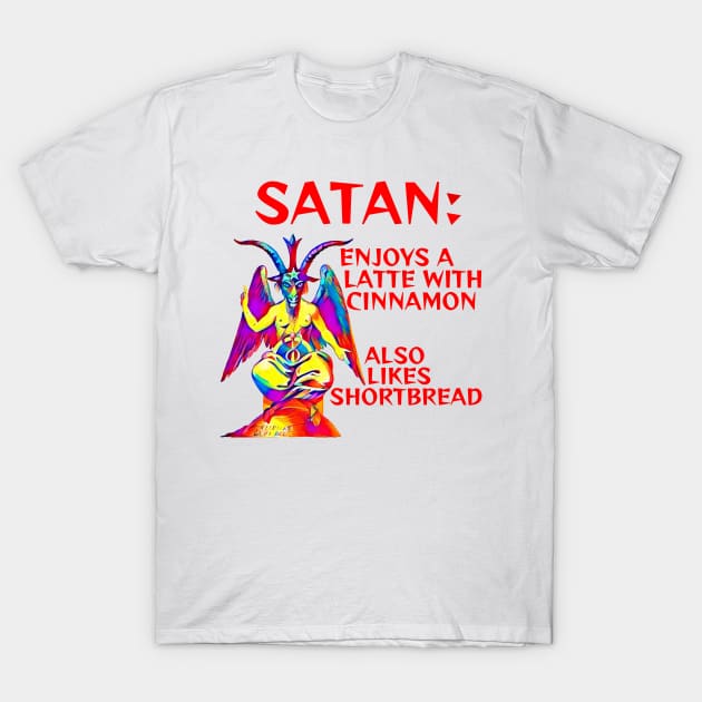 Satan - Enjoys A Latte With Cinnamon Also Likes Shortbread T-Shirt by Courage Today Designs